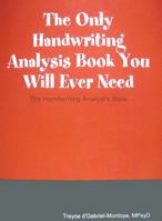 The Only Handwriting Analysis Book You Will Ever Need: The Handwriting Analyst's Bible 0557036690 Book Cover