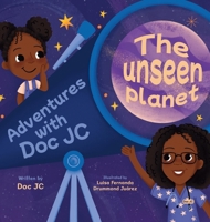 Adventures With Doc JC: The Unseen Planet 1779443404 Book Cover