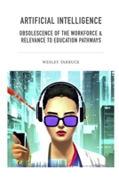 Artificial Intelligence - Obsolescence of the workforce & Relevance to Education Pathways B0BRDJYRRQ Book Cover