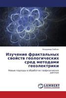 Izuchenie fraktal'nykh svoystv geologicheskikh sred metodami geoelektriki: Novye podkhody v obrabotke geofizicheskikh dannykh 384659959X Book Cover