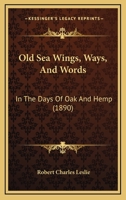 Old Sea Wings, Ways, and Words, in the Days of Oak and Hemp 1021284866 Book Cover