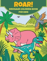 ROAR!: Fun Dinosaur Coloring Book for Kids, Toddlers, Preschoolers, Boys and Girls Ages 4-8, Unique Birthday Gift, Young Artist Christmas Gift Ideas 1695904001 Book Cover