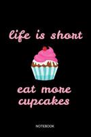 Life Is Short Eat More Cupcakes Notebook: Liniertes Notizbuch - Backen Kuchen Cupcake Liebe Konditorei Bcker Geschenk 1072654059 Book Cover
