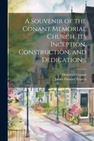 A Souvenir of the Conant Memorial Church, its Inception, Construction, and Dedication .. 1021458031 Book Cover