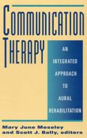 Communication Therapy: An Integrated Approach to Aural Rehabilitation 1563680548 Book Cover
