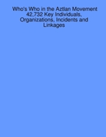 Who's Who in the Aztlan Movement: 42,732 Key Individuals, Organizations, Incidents and Linkages 1430313773 Book Cover