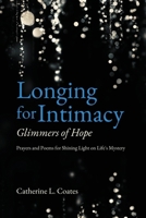 Longing for Intimacy-Glimmers of Hope: Prayers and Poems for Shining Light on Life's Mystery B0BS8XX5JX Book Cover