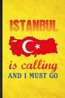 Istanbul Is Calling and I Must Go: Funny Blank Lined Turkey Tourist Tour Notebook/ Journal, Graduation Appreciation Gratitude Thank You Souvenir Gag Gift, Stylish Graphic 110 Pages 1708036296 Book Cover