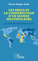 Les BRICS et la construction d’un monde multipolaire: Le réveil des damnés de la terre (Harmattan Côte-d'Ivoire) (French Edition) 2336545527 Book Cover
