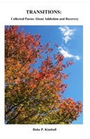 Transitions: Collected Poems about Addiction and Recovery 1979593930 Book Cover