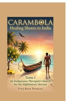 Carambola Healing Shores in India: TOME I: An Indigenous Therapist's Search for his Nightmares' Secrets B0GLNG2L3B Book Cover