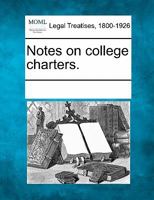 Notes on College Charters 1241007098 Book Cover