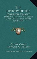 The History Of The Church Family: Notes Collected By The Oliver Chase, Of Fall River, Rhode Island 1165664321 Book Cover