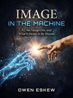 Image In The Machine: AI, the Imago Dei, and What It Means to Be Human B0H4XJB4KX Book Cover