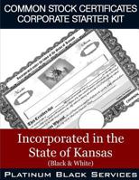 Common Stock Certificates Corporate Starter Kit: Incorporated in the State of Kansas (Black & White) 1544994729 Book Cover