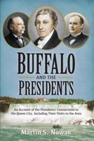 Buffalo and the Presidents: An Account of the American Presidents' Connections and Visits to the Queen City 193999523X Book Cover
