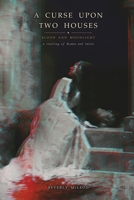 A Curse Upon Two Houses: Blood and Moonlight: A Retelling of Romeo and Juliet (Classics Reimagined) B0HC1CTDXL Book Cover