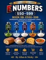 Food Allergies Uncovered E NUMBERS (E 500–E 599): BOOK 5 B : E 550 – 599 INGREDIANTS , ADDITIVES & INGREDIANT CODES (Food Allergy Reference Series Books) B0HHMNCQCZ Book Cover