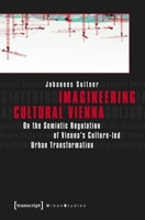 Imagineering Cultural Vienna: On the Semiotic Regulation of Vienna's Culture-led Urban Transformation 3837629783 Book Cover