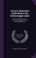 Farrar's Illustrated Guide Book to the Androscoggin Lakes, and the Head-Waters of the Connecticut, Macalloway, and Androscoggin Rivers ...: Also, ... Game and Fish Laws of Maine and New Hampshire 1015825559 Book Cover