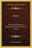 Davis: Soldier, Missionary; A Biography Of Rev. Jerome D. Davis 1163242659 Book Cover