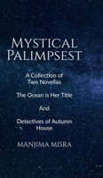 Mystical Palimpsest: A Collection of Two Novellas - The Ocean is Her Title And Detectives of Autumn House B0DR9GMS86 Book Cover