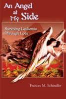 An Angel at My Side: Surviving Leukemia Through Love 0595175996 Book Cover