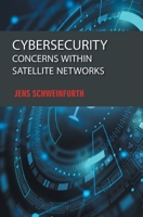 Cybersecurity: Concerns within Satellite Networks B0F5YCK5NT Book Cover
