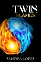 Twin Flames: Discover How to Find Your Sacred Spiritual Partner, Experience Unconditional Love, Achieve Self-Realization and Live Out Your Soul's Purpose 1097913694 Book Cover