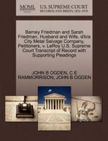 Barney Friedman and Sarah Friedman, Husband and Wife, d/b/a City Metal Salvage Company, Petitioners, v. LeRoy U.S. Supreme Court Transcript of Record with Supporting Pleadings 1270439138 Book Cover