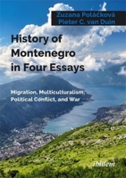 History of Montenegro in Four Essays: Migration, Multiculturalism, Political Conflict, and War 383822034X Book Cover