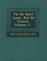 Vie de Saint Louis Roi de France T01 2011921481 Book Cover