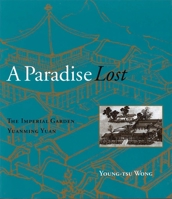 A Paradise Lost: The Imperial Garden Yuanming Yuan 0824823281 Book Cover