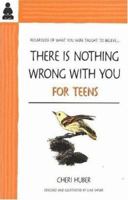 There Is Nothing Wrong With You for Teens 0963625594 Book Cover