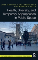 Health, Diversity, and Temporary Appropriation in Public Space (Routledge Research in Planning and Urban Design) 1041011075 Book Cover