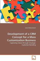 Development of a CRM Concept for a Mass Customization Business: Capturing Value through Strategic Customer Bonding 363924656X Book Cover
