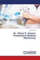 Dr. Oliver R. Avison: Preeminent Medical Missionary: in 20th Century 6200650810 Book Cover