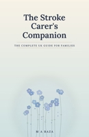 The Stroke Carer's Companion: The Complete UK Guide for Families: From the First Days to Life After Stroke B0HF697595 Book Cover