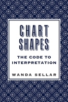 Chart Shapes: The Code to Interpretation 1910531383 Book Cover
