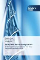 Study On Metalloporphyrins: Synthesis and characterization of new meso-substituted metalloporphyrins 3639716507 Book Cover