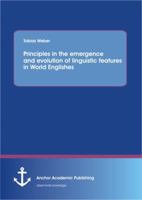 Principles in the Emergence and Evolution of Linguistic Features in World Englishes 3954891913 Book Cover