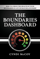 The Boundaries Dashboard: How to Check the Health of Your Boundaries in Any Human Relationship 0975646826 Book Cover
