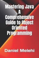 Mastering Java - A Comprehensive Guide to Object-Oriented Programming B0C47WPCD7 Book Cover
