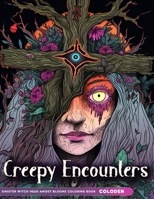 Creepy Encounters: Amidst Blooms Adult Coloring Book For Anxiety Relief & Relaxation B0CQ85F3WJ Book Cover