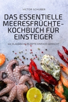 Das Essentielle Meeresfrüchte-Kochbuch Für Einsteiger 180465230X Book Cover