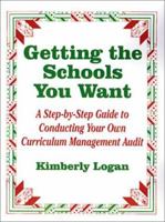 Getting the Schools You Want: A Step-by-Step Guide to Conducting Your Own Curriculum Management Audit 0803965443 Book Cover