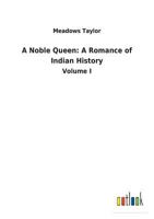 A Noble Queen: A Romance of Indian History 1500803340 Book Cover