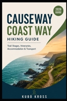 Causeway Coast Way Hiking Guide: Trail Stages, Itineraries, Accommodation & Transport B0HH88QKD2 Book Cover