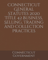 Connecticut General Statutes 2020 Title 42 Business, Selling, Trading and Collection Practices B084WG9X5B Book Cover