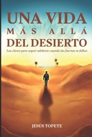 Una vida más allá del desierto: Las claves para seguir adelante cuando las fuerzas te fallan (Vive con Propósito) (Spanish Edition) B0GXGCSCLQ Book Cover